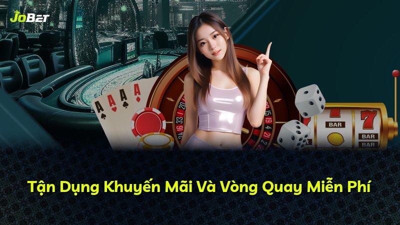Tận Dụng Khuyến Mãi Và Vòng Quay Miễn Phí