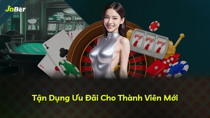 Tận Dụng Ưu Đãi Cho Thành Viên Mới