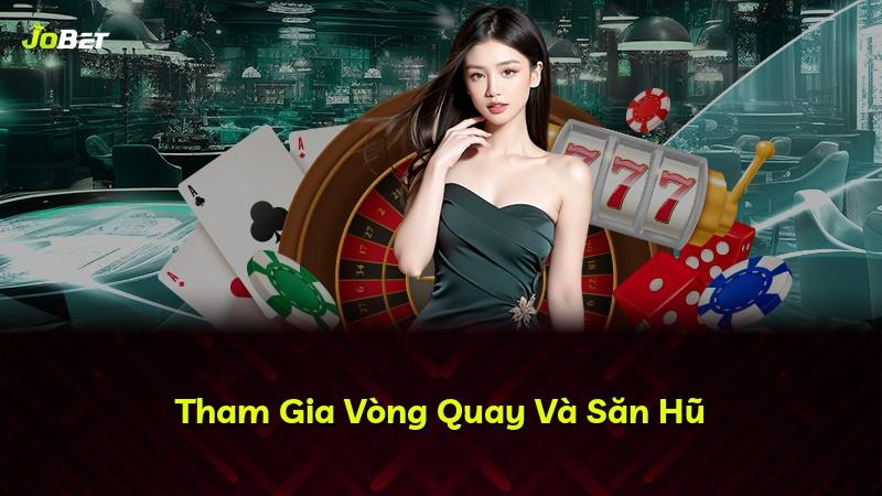 Tham Gia Vòng Quay Và Săn Hũ