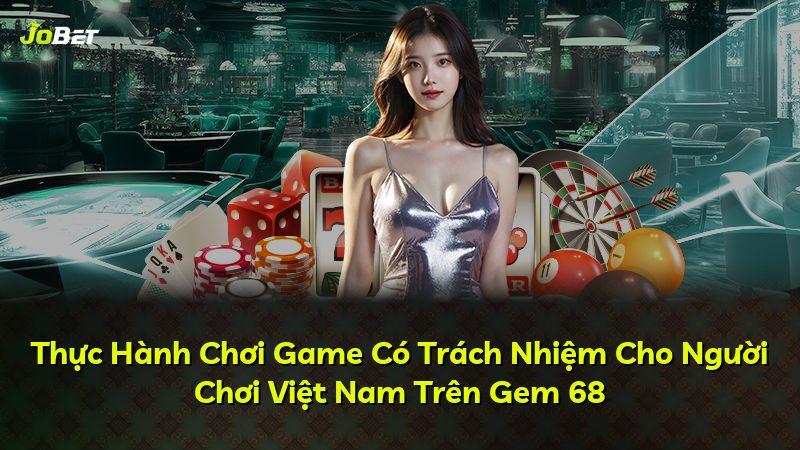 Thực Hành Chơi Game Có Trách Nhiệm Cho Người Chơi Việt Nam Trên Gem 68