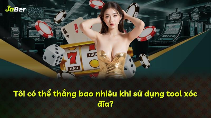 Tôi có thể thắng bao nhiêu khi sử dụng tool xóc đĩa?