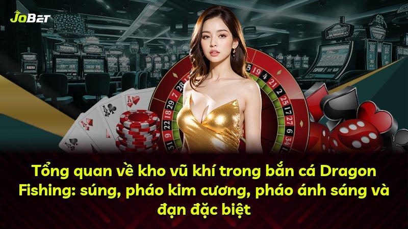 Tổng quan về kho vũ khí trong bắn cá Dragon Fishing: súng, pháo kim cương, pháo ánh sáng và đạn đặc biệt