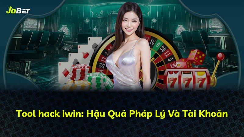 Tool hack iwin: Hậu Quả Pháp Lý Và Tài Khoản