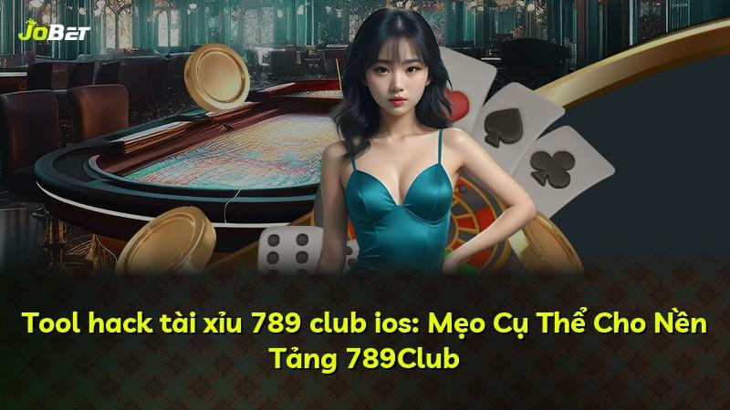 Tool hack tài xỉu 789 club ios: Mẹo Cụ Thể Cho Nền Tảng 789Club