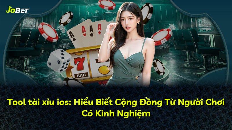 Tool tài xỉu ios: Hiểu Biết Cộng Đồng Từ Người Chơi Có Kinh Nghiệm