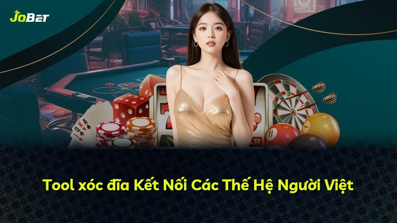 Tool xóc đĩa Kết Nối Các Thế Hệ Người Việt