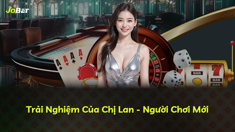 Trải Nghiệm Của Chị Lan - Người Chơi Mới