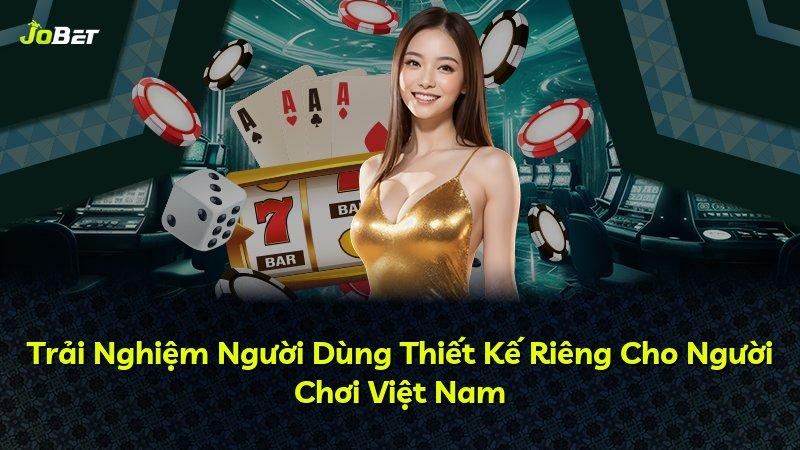 Trải Nghiệm Người Dùng Thiết Kế Riêng Cho Người Chơi Việt Nam