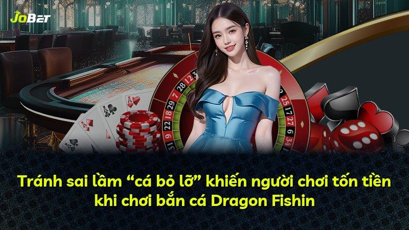 Tránh sai lầm “cá bỏ lỡ” khiến người chơi tốn tiền khi chơi bắn cá Dragon Fishin