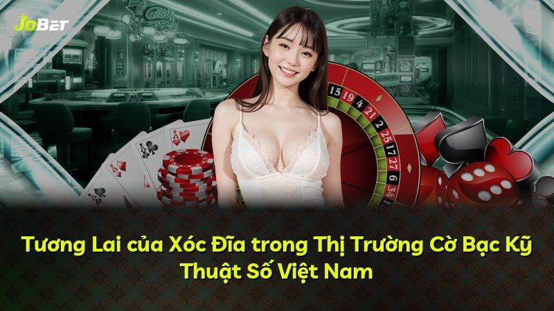 Tương Lai của Xóc Đĩa trong Thị Trường Cờ Bạc Kỹ Thuật Số Việt Nam