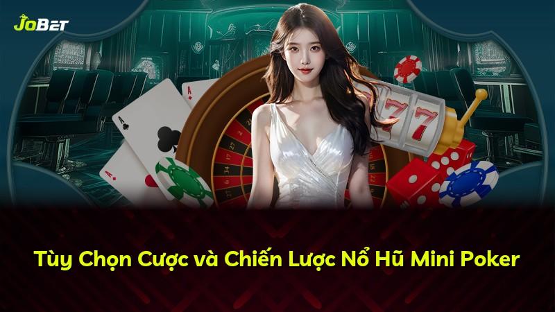 Tùy Chọn Cược và Chiến Lược Nổ Hũ Mini Poker