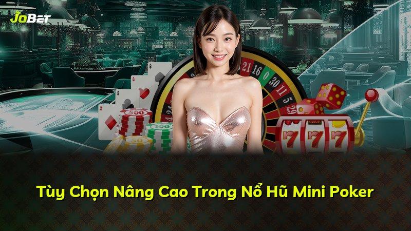 Tùy Chọn Nâng Cao Trong Nổ Hũ Mini Poker