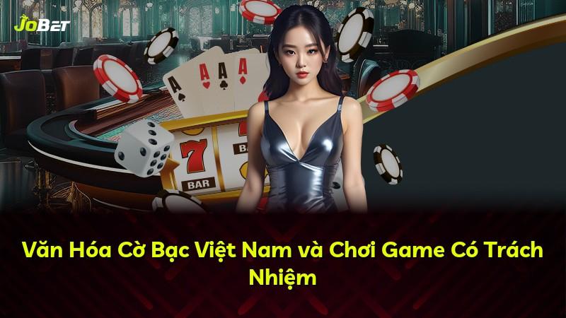 Văn Hóa Cờ Bạc Việt Nam và Chơi Game Có Trách Nhiệm