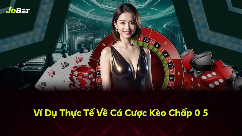 Ví Dụ Thực Tế Về Cá Cược Kèo Chấp 0 5
