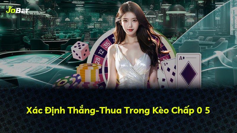 Xác Định Thắng-Thua Trong Kèo Chấp 0 5