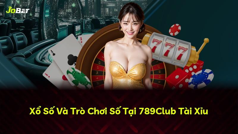 Xổ Số Và Trò Chơi Số Tại 789Club Tài Xỉu