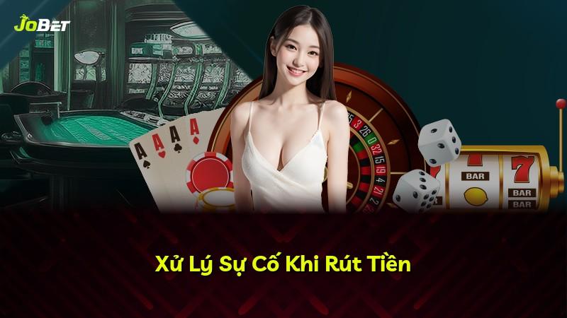 Xử Lý Sự Cố Khi Rút Tiền